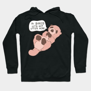 I’m bored let’s get otter here Hoodie